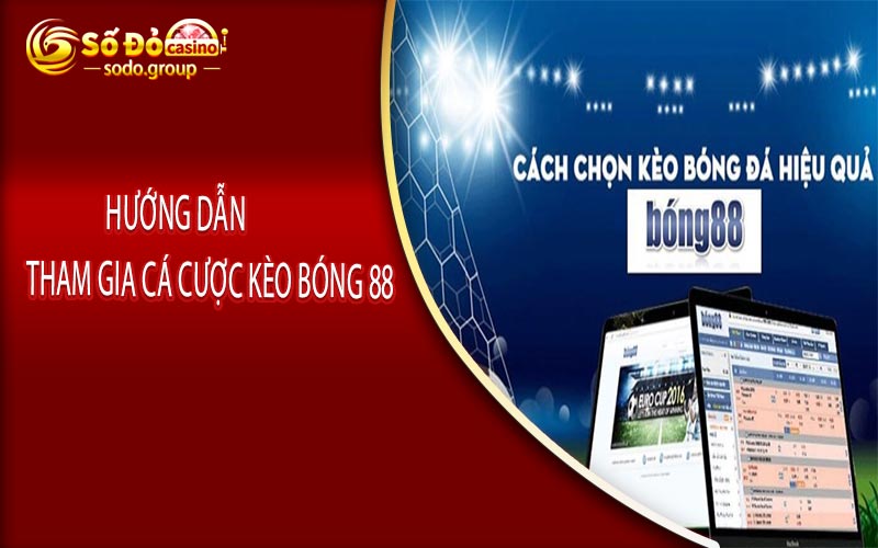 Hướng Dẫn Tham Gia Cá Cược Kèo Bóng 88