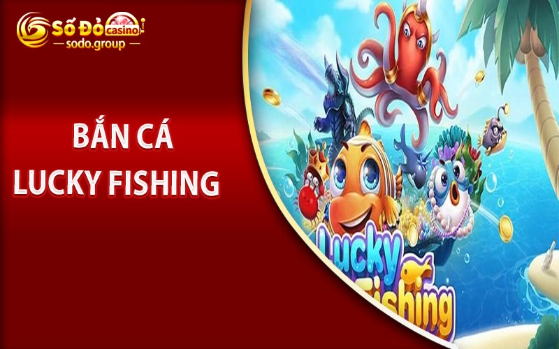 Bắn Cá Lucky Fishing